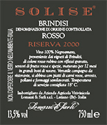 "SOLISE" D.O.C. "Brindisi" Red wine, grapes Negroamaro 100%, The grapes are picked and carried to the winery on small carts. After crushing and stemming the product us introduced into a wine-making tanks for red wine fermentation which lasts 15-16 days under controlled temperature(26). After racking, fermentation is completed in inox steel tanks of 150 hl. Alcohol 13,00 % vol. Total acidity 6,06 g/l Total sulphorous dioxide 70 mg/l pH 3,65. Suggested on red meat, poultry and cheese.